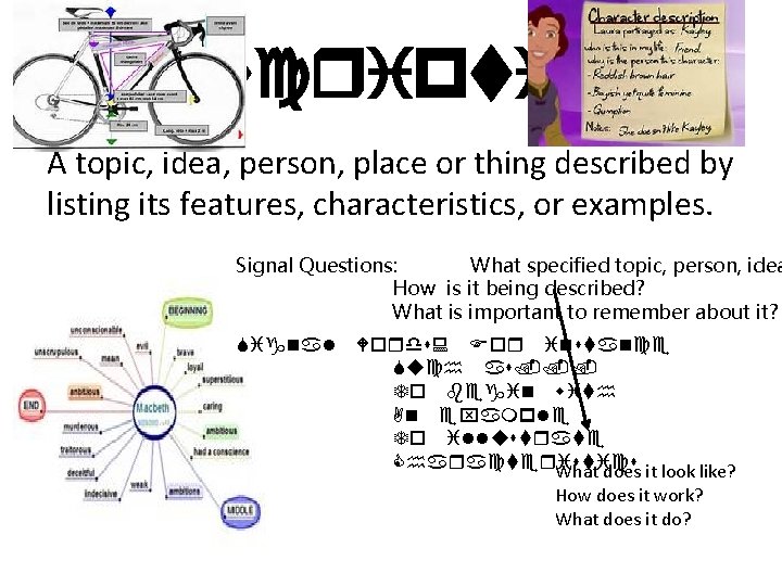 Description A topic, idea, person, place or thing described by listing its features, characteristics,