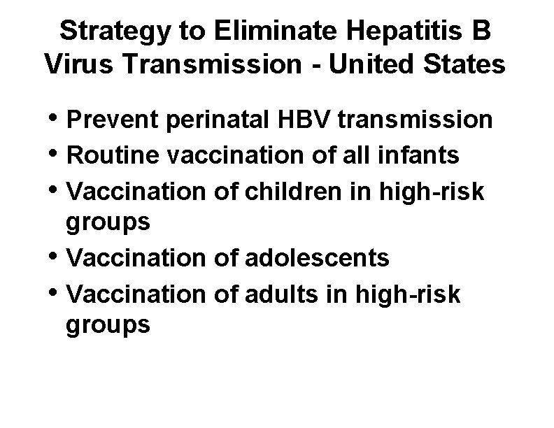 Strategy to Eliminate Hepatitis B Virus Transmission - United States • Prevent perinatal HBV