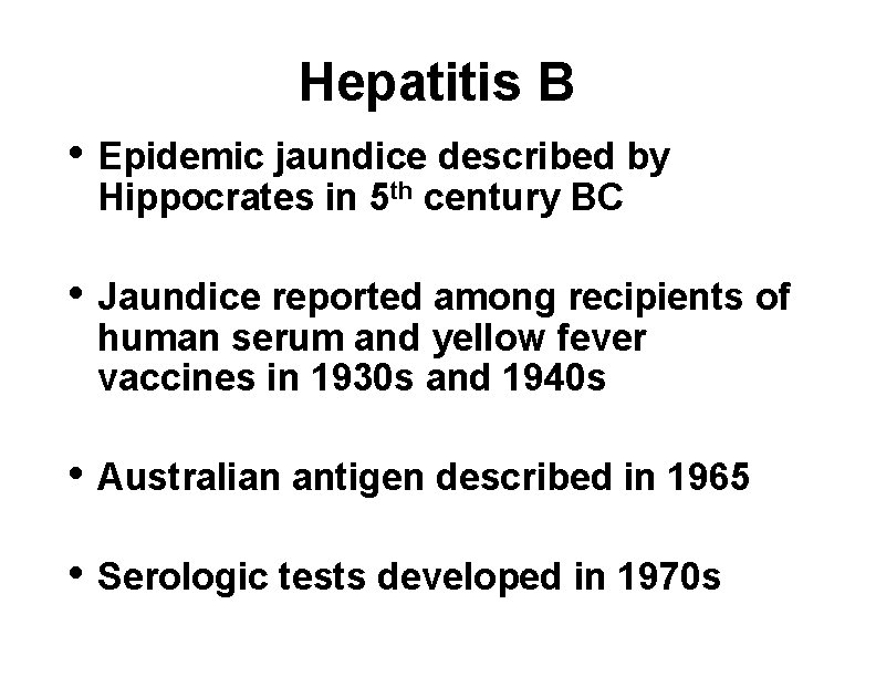 Hepatitis B • Epidemic jaundice described by Hippocrates in 5 th century BC •
