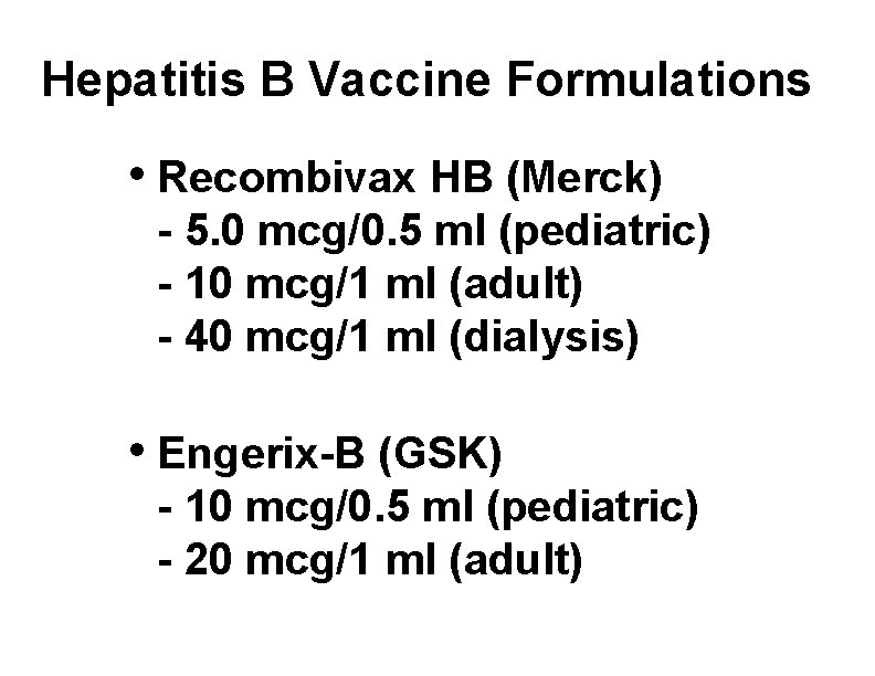 Hepatitis B Vaccine Formulations • Recombivax HB (Merck) - 5. 0 mcg/0. 5 ml