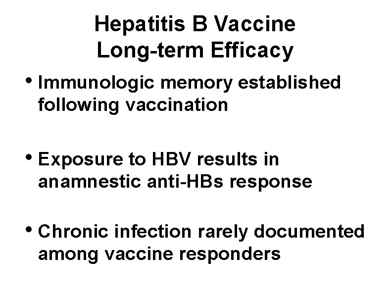 Hepatitis B Vaccine Long-term Efficacy • Immunologic memory established following vaccination • Exposure to