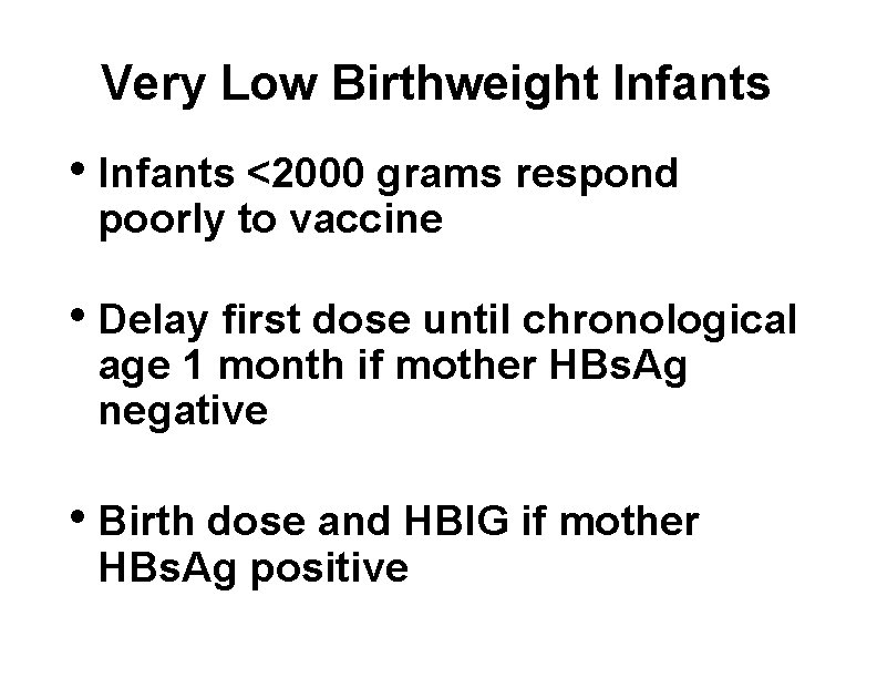 Very Low Birthweight Infants • Infants <2000 grams respond poorly to vaccine • Delay