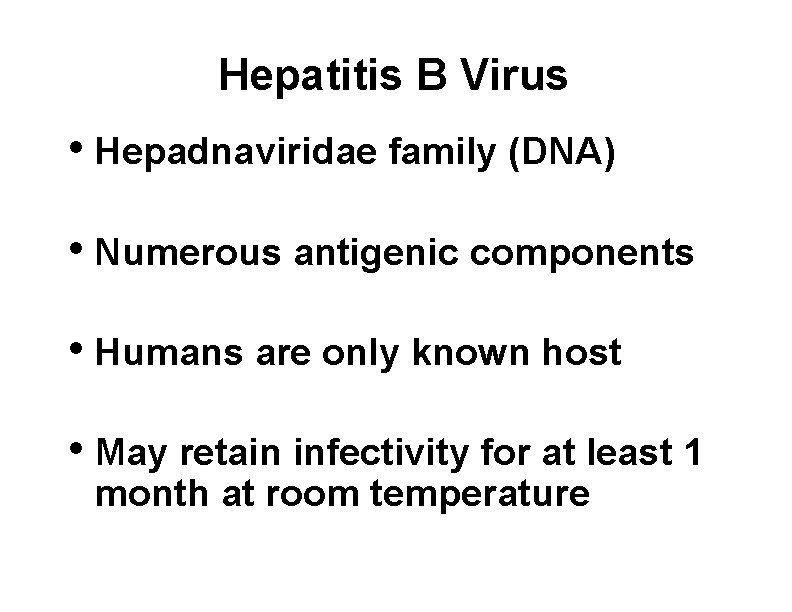 Hepatitis B Virus • Hepadnaviridae family (DNA) • Numerous antigenic components • Humans are