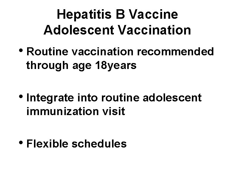 Hepatitis B Vaccine Adolescent Vaccination • Routine vaccination recommended through age 18 years •