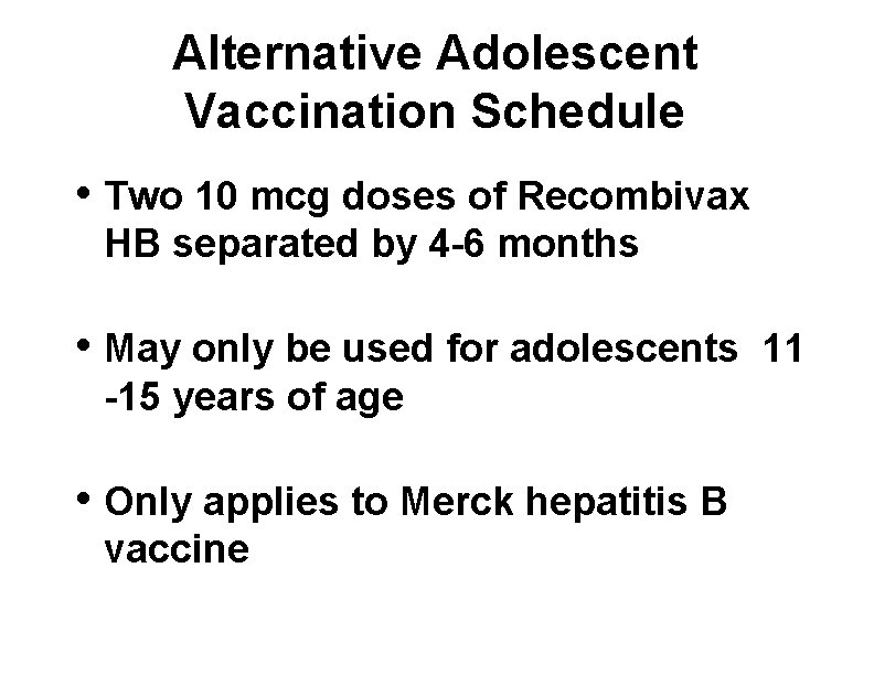 Alternative Adolescent Vaccination Schedule • Two 10 mcg doses of Recombivax HB separated by