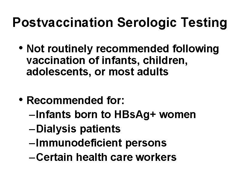 Postvaccination Serologic Testing • Not routinely recommended following vaccination of infants, children, adolescents, or