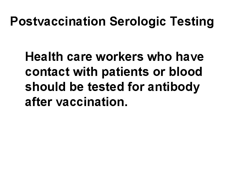 Postvaccination Serologic Testing Health care workers who have contact with patients or blood should