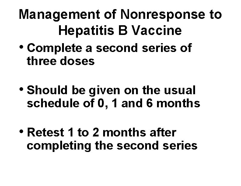Management of Nonresponse to Hepatitis B Vaccine • Complete a second series of three