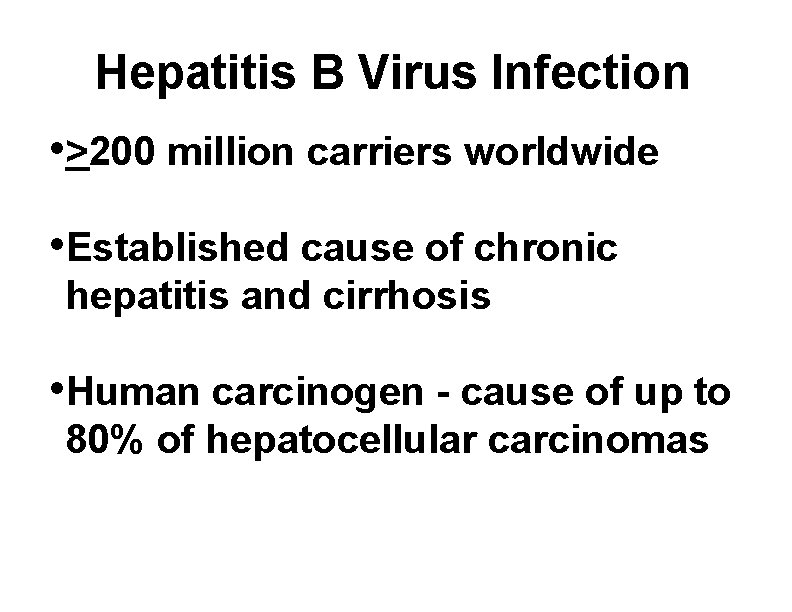 Hepatitis B Virus Infection • >200 million carriers worldwide • Established cause of chronic