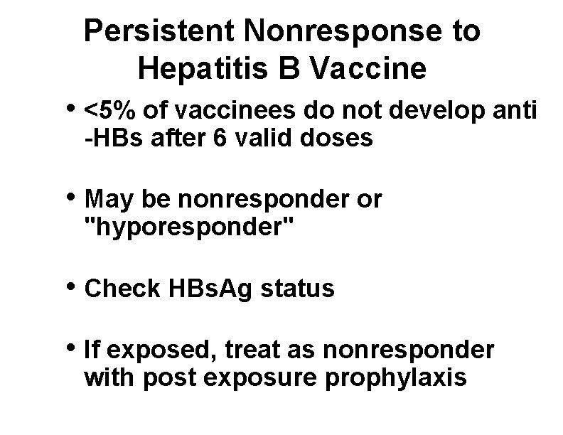 Persistent Nonresponse to Hepatitis B Vaccine • <5% of vaccinees do not develop anti