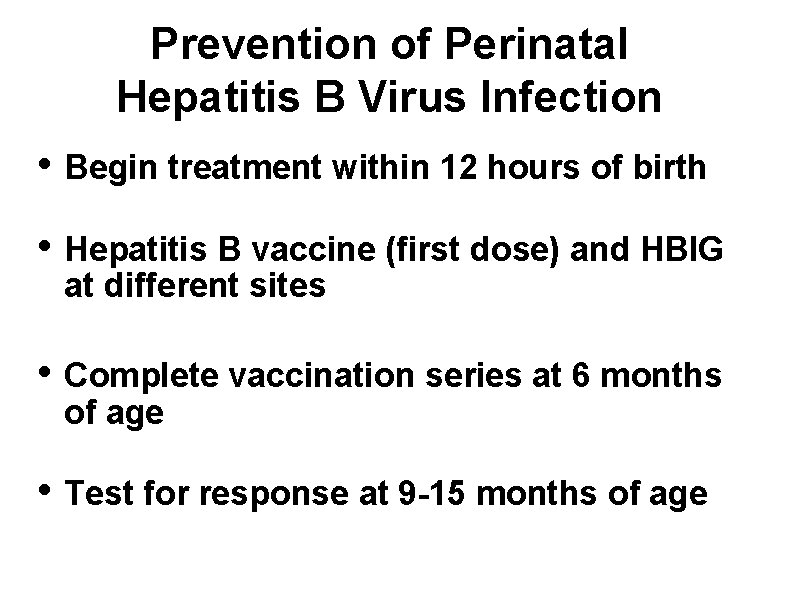 Prevention of Perinatal Hepatitis B Virus Infection • Begin treatment within 12 hours of