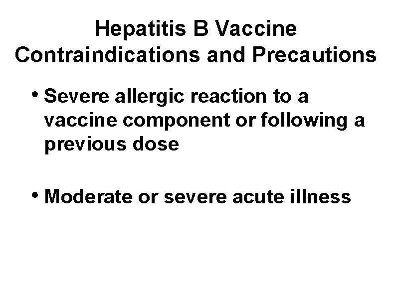 Hepatitis B Vaccine Contraindications and Precautions • Severe allergic reaction to a vaccine component