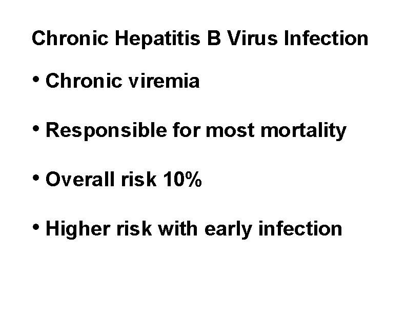 Chronic Hepatitis B Virus Infection • Chronic viremia • Responsible for most mortality •