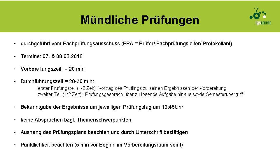 Mündliche Prüfungen • durchgeführt vom Fachprüfungsausschuss (FPA = Prüfer/ Fachprüfungsleiter/ Protokollant) • Termine: 07.