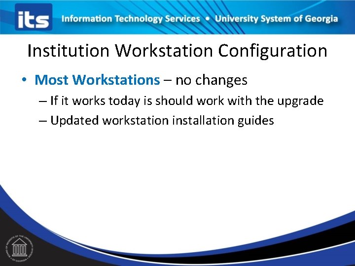 Institution Workstation Configuration • Most Workstations – no changes – If it works today