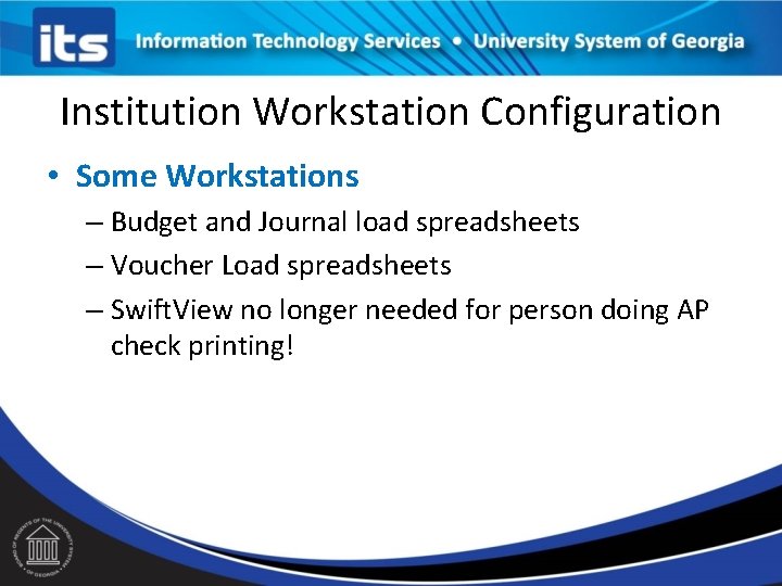 Institution Workstation Configuration • Some Workstations – Budget and Journal load spreadsheets – Voucher