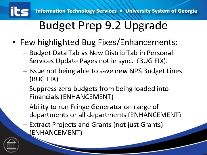 Budget Prep 9. 2 Upgrade • Few highlighted Bug Fixes/Enhancements: – Budget Data Tab