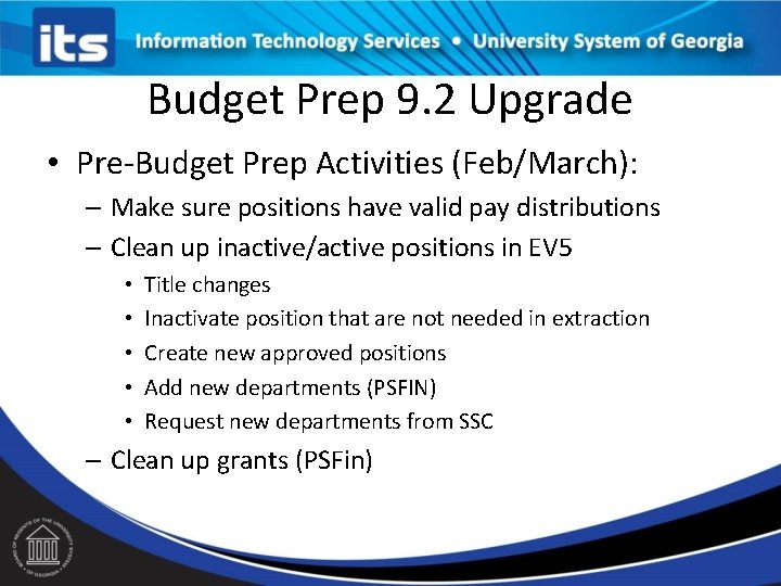 Budget Prep 9. 2 Upgrade • Pre-Budget Prep Activities (Feb/March): – Make sure positions