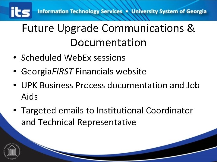 Future Upgrade Communications & Documentation • Scheduled Web. Ex sessions • Georgia. FIRST Financials