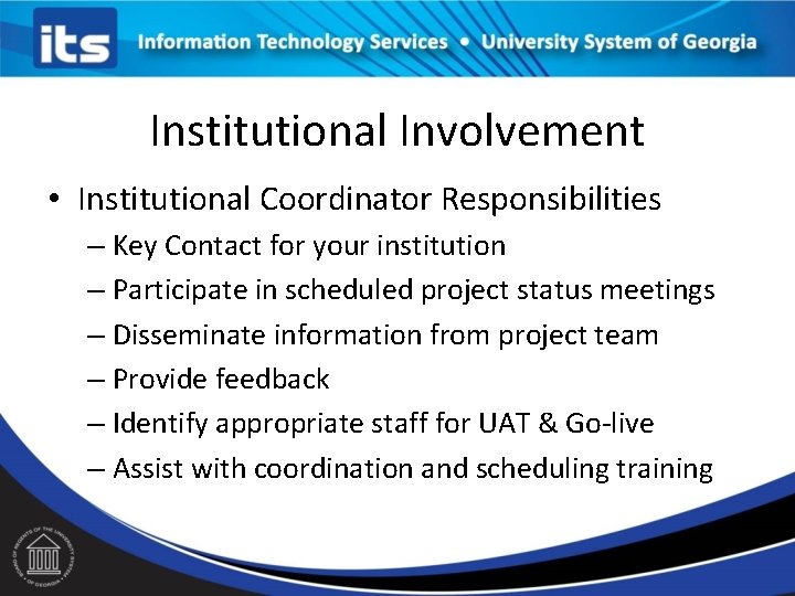 Institutional Involvement • Institutional Coordinator Responsibilities – Key Contact for your institution – Participate