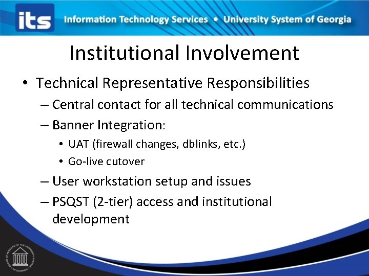 Institutional Involvement • Technical Representative Responsibilities – Central contact for all technical communications –