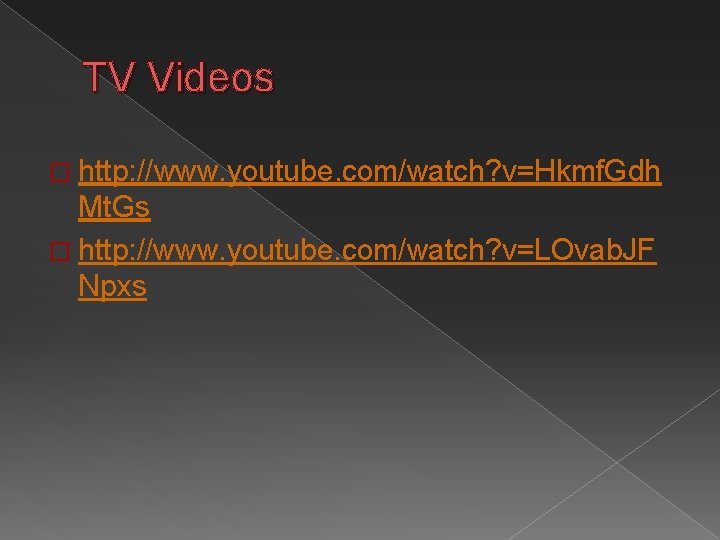 TV Videos � http: //www. youtube. com/watch? v=Hkmf. Gdh Mt. Gs � http: //www.
