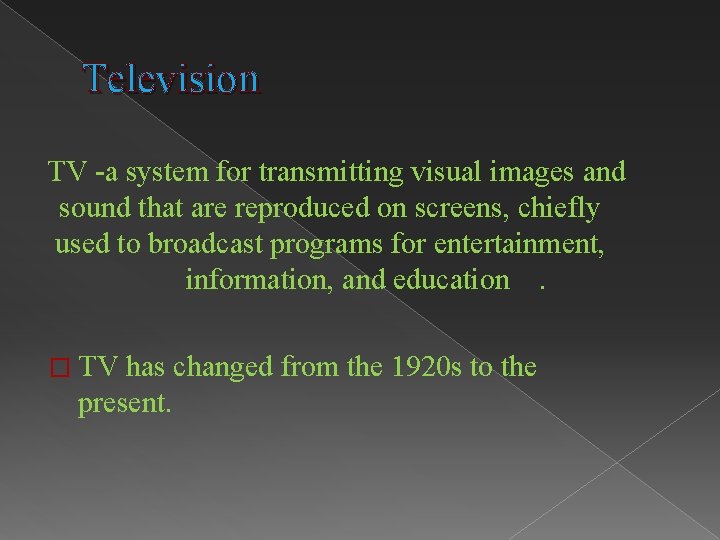 Television TV -a system for transmitting visual images and sound that are reproduced on