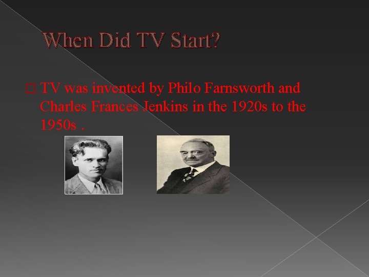 When Did TV Start? � TV was invented by Philo Farnsworth and Charles Frances