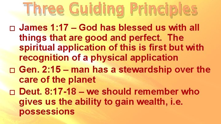 Three Guiding Principles � � � James 1: 17 – God has blessed us