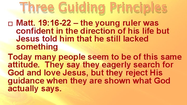 Three Guiding Principles Matt. 19: 16 -22 – the young ruler was confident in