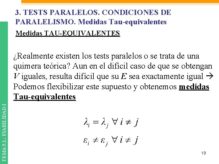 3. TESTS PARALELOS. CONDICIONES DE PARALELISMO. Medidas Tau-equivalentes Medidas TAU-EQUIVALENTES TEMA 5. 1. :