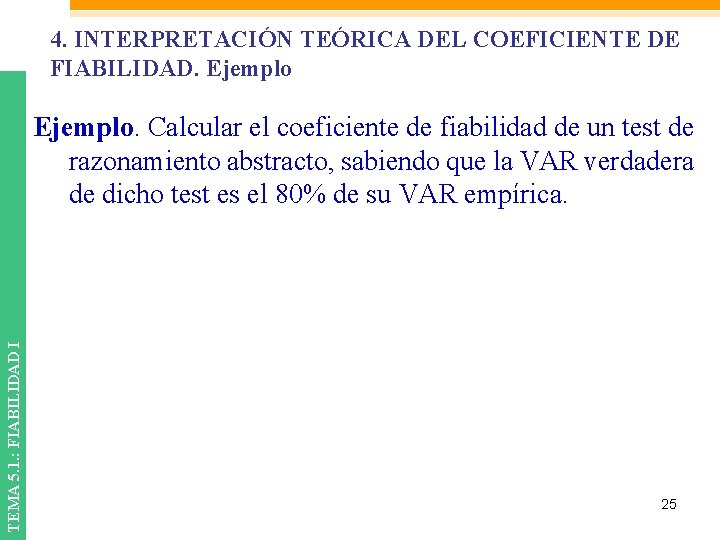 4. INTERPRETACIÓN TEÓRICA DEL COEFICIENTE DE FIABILIDAD. Ejemplo TEMA 5. 1. : FIABILIDAD I