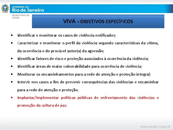 VIVA - OBJETIVOS ESPECÍFICOS • Identificar e monitorar os casos de violência notificados; •