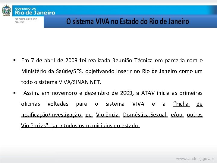 § Em 7 de abril de 2009 foi realizada Reunião Técnica em parceria com