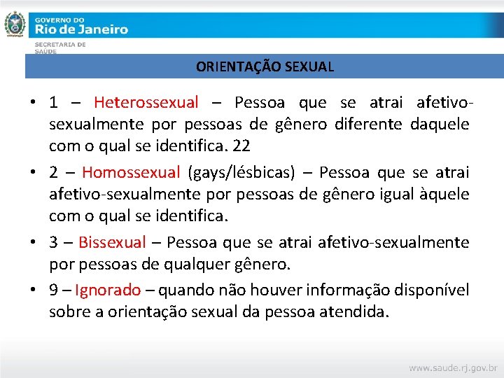 ORIENTAÇÃO SEXUAL • 1 – Heterossexual – Pessoa que se atrai afetivosexualmente por pessoas