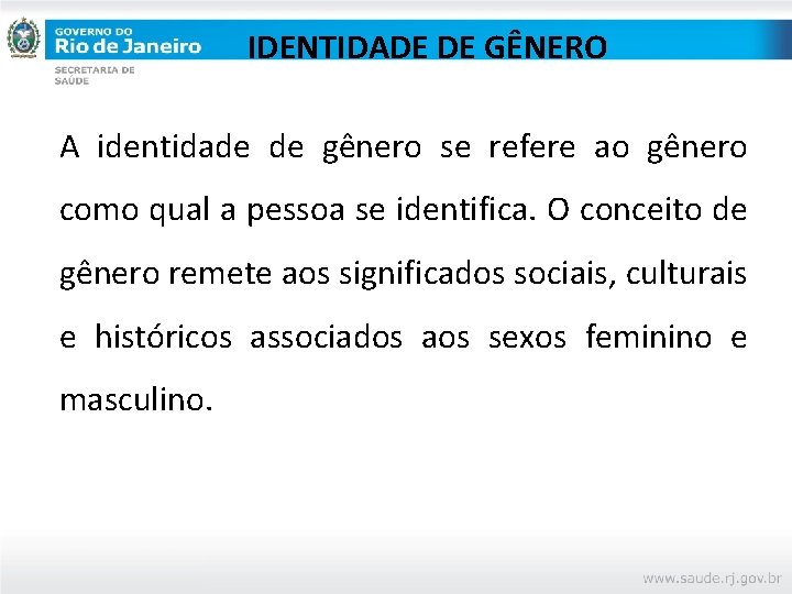 IDENTIDADE DE GÊNERO A identidade de gênero se refere ao gênero como qual a