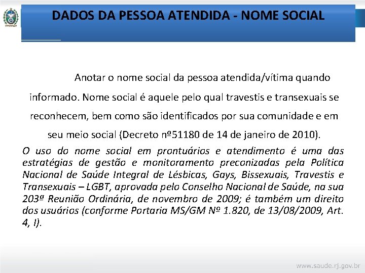 DADOS DA PESSOA ATENDIDA - NOME SOCIAL Anotar o nome social da pessoa atendida/vítima