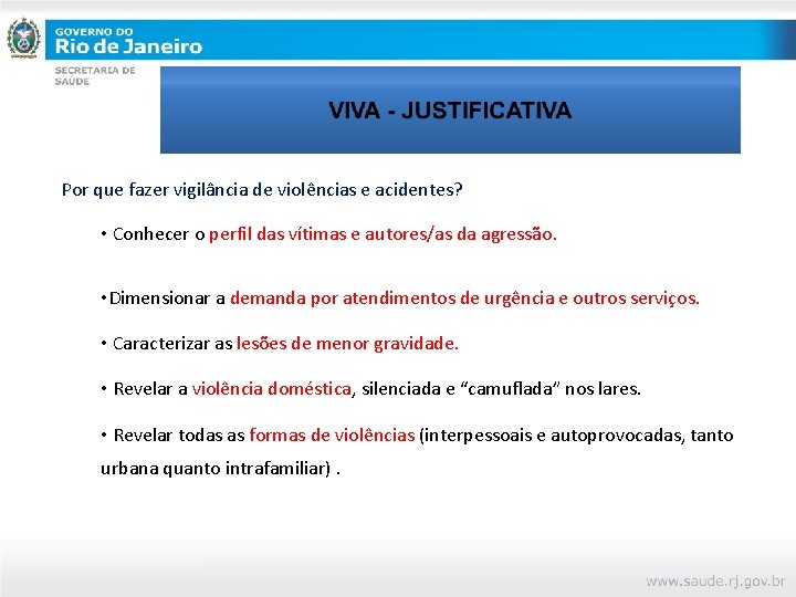 Por que fazer vigilância de violências e acidentes? • Conhecer o perfil das vítimas