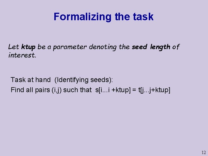 Formalizing the task Let ktup be a parameter denoting the seed length of interest.