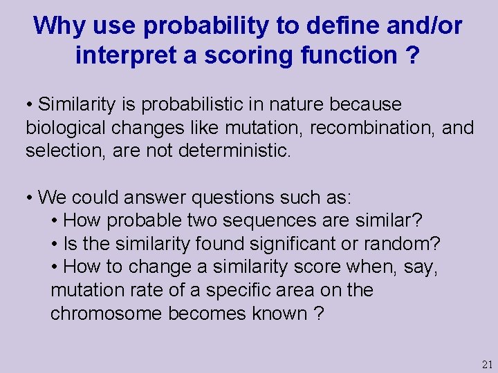 Why use probability to define and/or interpret a scoring function ? • Similarity is