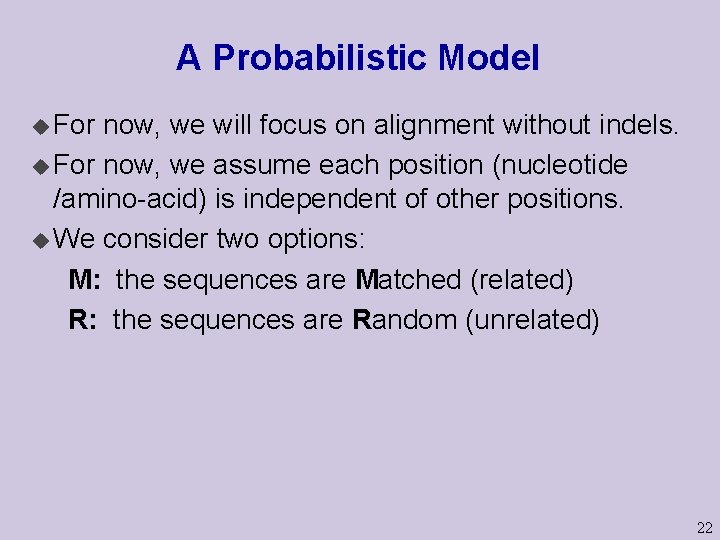 A Probabilistic Model u For now, we will focus on alignment without indels. u