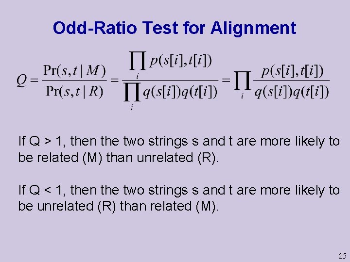 Odd-Ratio Test for Alignment If Q > 1, then the two strings s and