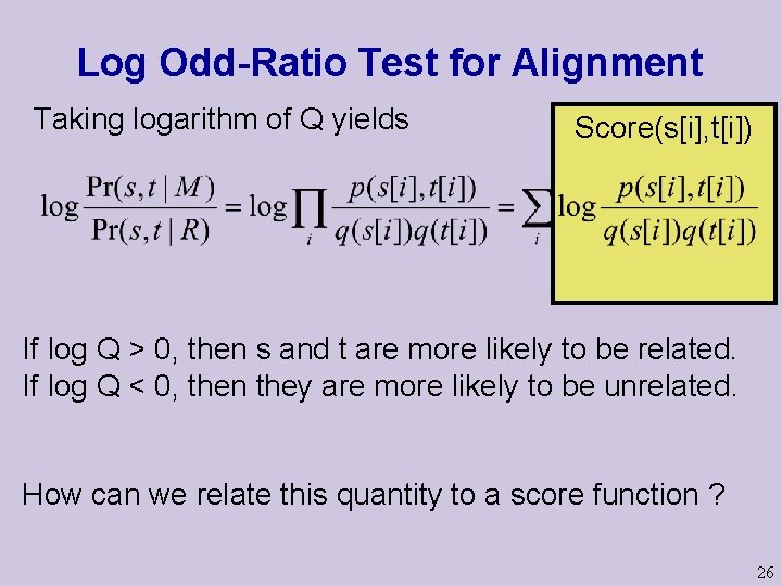 Log Odd-Ratio Test for Alignment Taking logarithm of Q yields Score(s[i], t[i]) If log