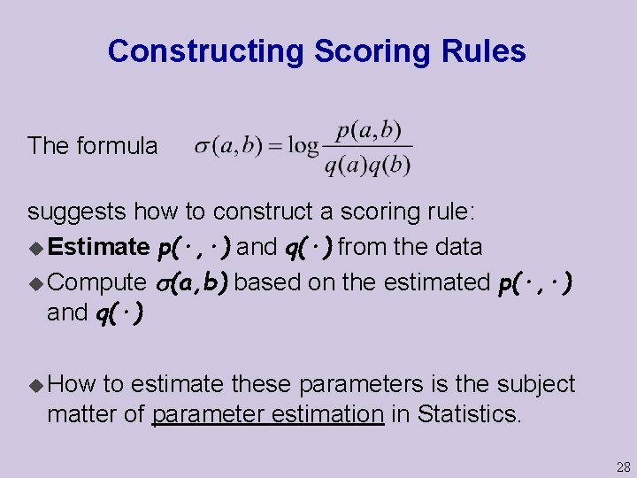 Constructing Scoring Rules The formula suggests how to construct a scoring rule: u Estimate