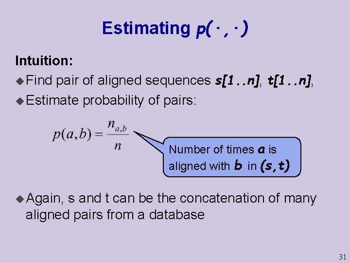 Estimating p(·, ·) Intuition: u Find pair of aligned sequences s[1. . n], t[1.
