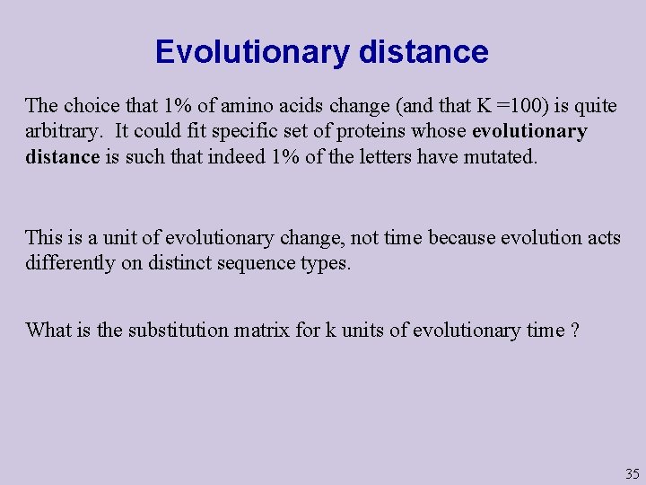Evolutionary distance The choice that 1% of amino acids change (and that K =100)