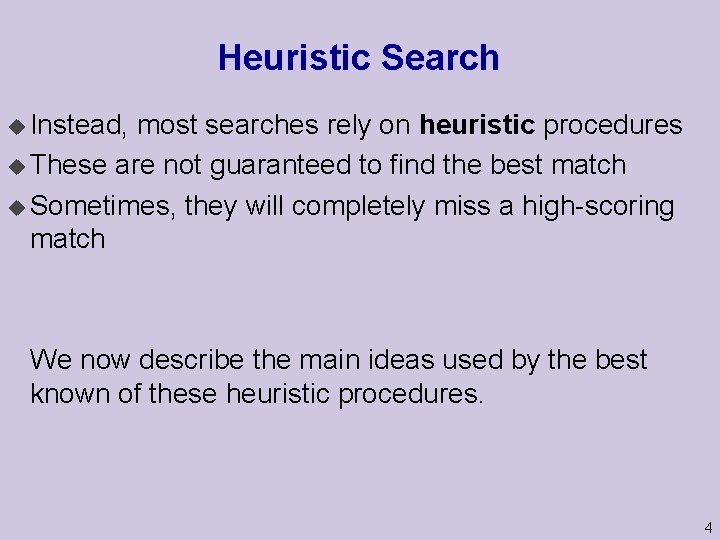 Heuristic Search u Instead, most searches rely on heuristic procedures u These are not