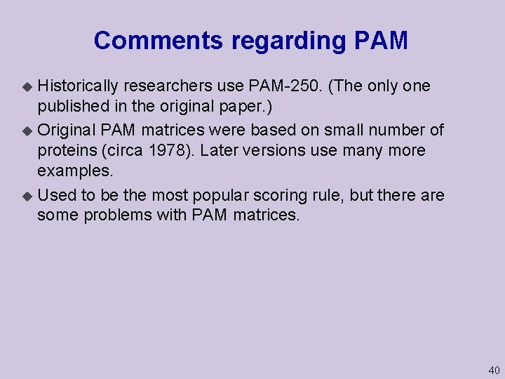 Comments regarding PAM Historically researchers use PAM-250. (The only one published in the original