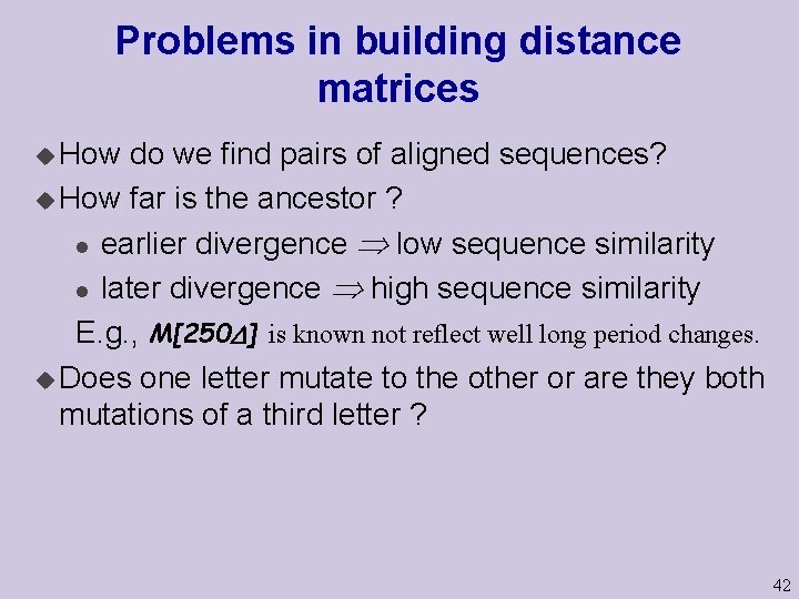 Problems in building distance matrices u How do we find pairs of aligned sequences?