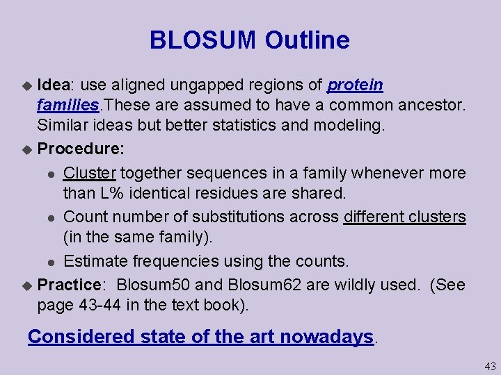 BLOSUM Outline Idea: use aligned ungapped regions of protein families. These are assumed to
